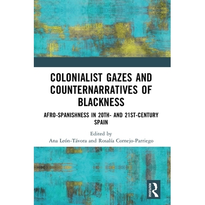 预订 Colonialist Gazes and Counternarratives of Blackness: Afro-Spanishness in 20th- and 21st-Century Spain 殖民主义者的