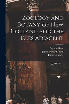 [预订]Zoology and Botany of New Holland and the Isles Adjacent 9781014684271