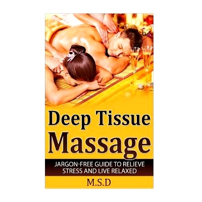 预订 Deep Tissue Massage: Jargon-Free Guide to Relieve Stress and Live Relaxed: 9781533303813