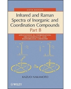 预订 Infrared and Raman Spectra of Inorganic and Coordination Compounds,6e Part B: Applications in Coordination, Organom