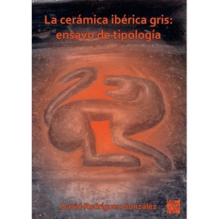 预订 La Ceramica Iberica Gris: Ensayo de Tipologia 灰色伊比利亚陶瓷类型学测试: 9781803274393