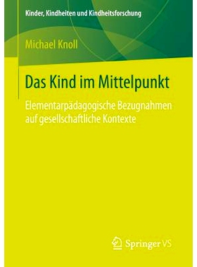 预订 Das Kind im Mittelpunkt: Elementarpädagogische Bezugnahmen auf gesellschaftliche Kontexte: 9783658134327