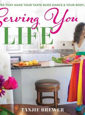 [预订]Serving You Life: Recipes That Make Your Tastebuds Dance, and Your Body, Too. 9780578837956