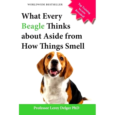 预订 What Every Beagle Thinks about Aside from How Things Smell (Blank Inside/Novelty Book): A Professor’s Guide on Tra