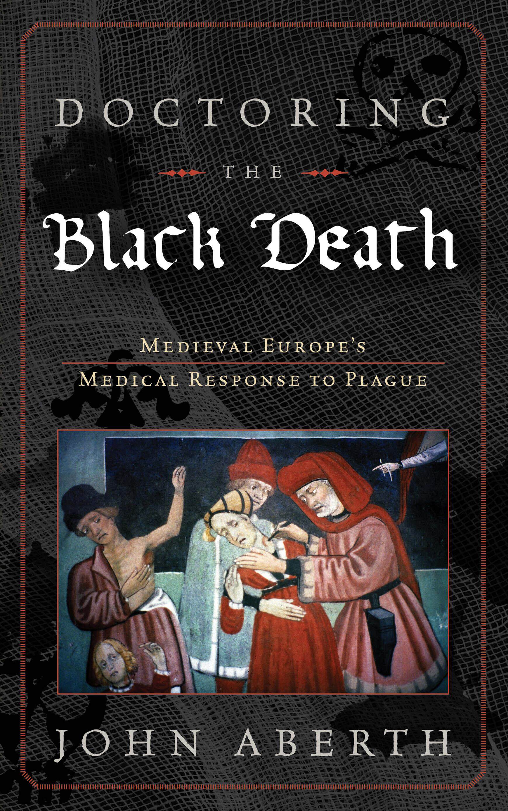 [预订]Doctoring the Black Death: Medieval Europe’s Medical Response to Plague 9780742557239