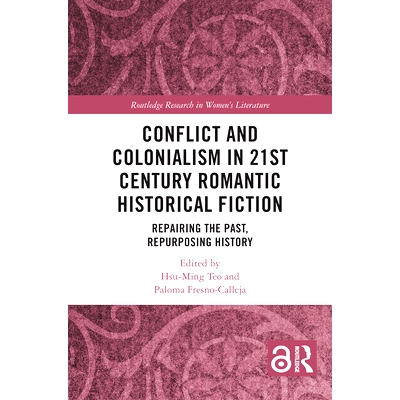 预订 Conflict and Colonialism in 21st Century Romantic Historical Fiction: Repairing the Past, Repurposing History 21 世