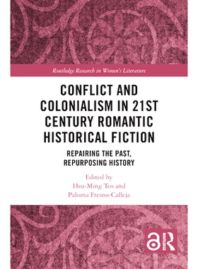 预订 Conflict and Colonialism in 21st Century Romantic Historical Fiction: Repairing the Past, Repurposing History 21 世