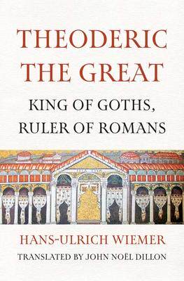 [预订]Theoderic the Great: King of Goths, Ruler of Romans 9780300254433
