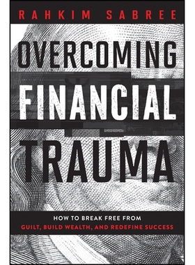 预订 Overcoming Financial Trauma: How To Break Free From Guilt, Build Wealth, And Redefine Success 财务疗法：实现您的财