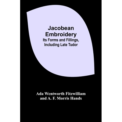预订 Jacobean Embroidery: Its Forms and Fillings, Including Late Tudor: 9789356158443