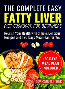 预订 The complete Easy fatty liver diet cookbook for beginners: Nourish Your Health with Simple, Delicious Recipes and 1