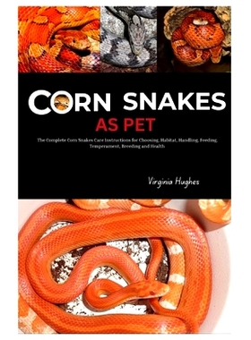 预订 Corn Snakes as Pet: The Complete Corn Snakes Care Instructions for Choosing, Habitat, Handling, Feeding, Temperatur