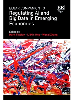 预订 Elgar Companion to Regulating Ai and Big Data in Emerging Economies 埃尔加新兴经济体的人工智能和大数据监管指南: 978