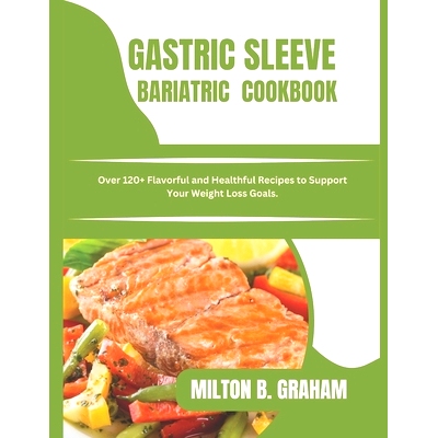 预订 Gastric Sleeve Bariatric Cookbook: Over 120+ Flavorful and Healthful Recipes to Support Your Weight Loss Goals.: 97