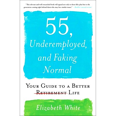 预订 55, Underemployed, and Faking Normal: Your Guide to a Better Life: Your Guide to a Better Life 55，就业不足和虚伪的