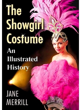 预订 Spangles, Feathers and Flesh: A History of the Showgirl Costume 亮片，羽毛和肉：歌舞女郎服装的历史: 9781476671741