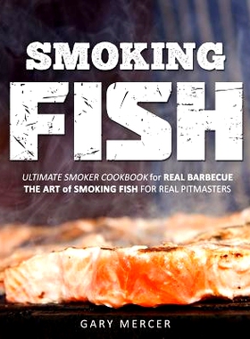 预订 Smoking Fish: Ultimate Smoker Cookbook for Real Barbecue, the Art of Smoking Fish for Real Pitmasters: 978173158520