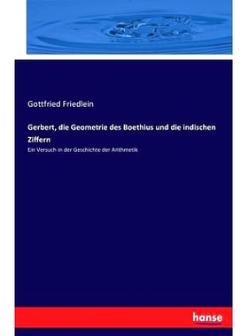 预订 Gerbert, die Geometrie des Boethius und die indischen Ziffern: Ein Versuch in der Geschichte der Arithmetik: 978374