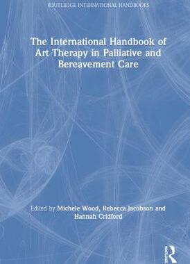 【预订】The International Handbook of Art Therapy in Palliative and Bereavement Care
