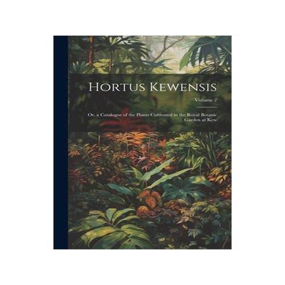 [预订]Hortus Kewensis: Or, a Catalogue of the Plants Cultivated in the Royal Botanic Garden at Kew; Volume 9781021745224