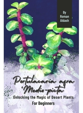 预订 Portulacaria afra ’Medio-picta’: Unlocking the Magic of Desert Plants, For Beginners: 9798872739234