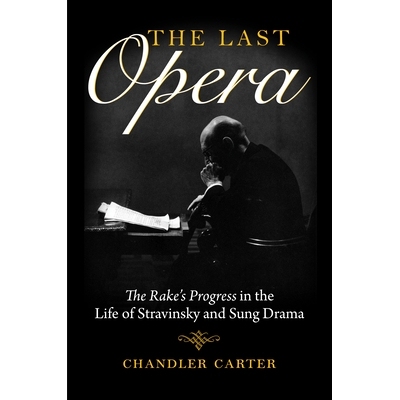预订 The Last Opera: The Rake’s Progress in the Life of Stravinsky and Sung Drama *的歌剧：犁耙在斯特拉文斯基和宋剧的生