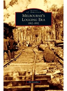 预订 Melbourne’s Logging Era: 1912-1932: 9781531658489