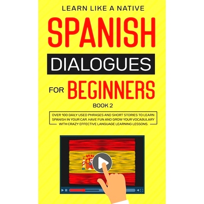 预订 Spanish Dialogues for Beginners Book 2: Over 100 Daily Used Phrases and Short Stories to Learn Spanish in Your Car.