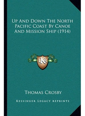 预订 Up And Down The North Pacific Coast By Canoe And Mission Ship (1914): 9781163988558