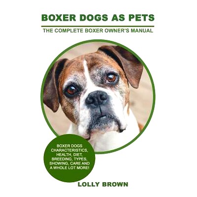 预订 Boxer Dogs as Pets: Boxer Dogs Characteristics, Health, Diet, Breeding, Types, Showing, Care and a whole lot more!