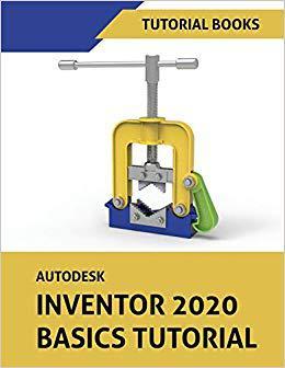【预售】Autodesk Inventor 2020 Basics Tutorial: Sketching, Part Modeling, Assemblies, Drawings, Sheet Metal, and M...