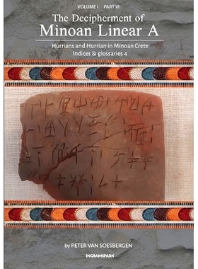 预订 The Decipherment of Minoan Linear A, Volume I, Part VI: Hurrians and Hurrian in Minoan Crete: Indices and glossarie