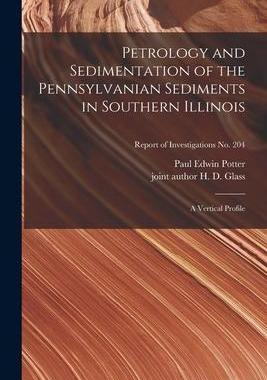 [预订]Petrology and Sedimentation of the Pennsylvanian Sediments in Southern Illinois: a Vertical Profile; 9781015308138