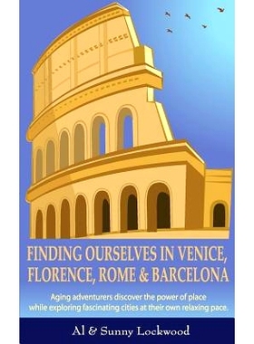 预订 Finding Ourselves in Venice, Florence, Rome, & Barcelona: Aging adventurers discover the power of place while explo