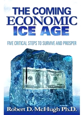 预订 Five Critical Steps to Survive and Prosper in the Coming Economic Ice Age: 9780989235754