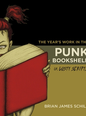 预订 The Year S Work in the Punk Bookshelf, Or, Lusty Scripts 朋客书架上的年度之作（平装）（丛书）: 9780253029300