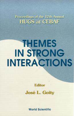 【预订】THEMES IN STRONG INTERACTIONS - PROCEEDINGS OF THE 12TH ANNUAL HUGS AT CEBAF