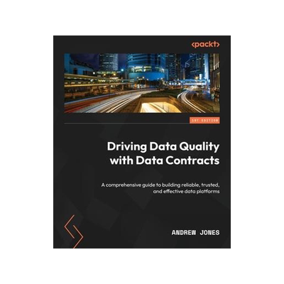[预订]Driving Data Quality with Data Contracts: A comprehensive guide to building reliable, trusted, and e 9781837635009
