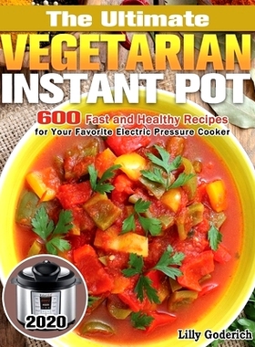 预订 The Ultimate Vegetarian Instant Pot 2020: 600 Fast and Healthy Recipes for Your Favorite Electric Pressure Cooker