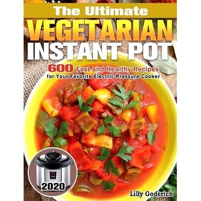 预订 The Ultimate Vegetarian Instant Pot 2020: 600 Fast and Healthy Recipes for Your Favorite Electric Pressure Cooker