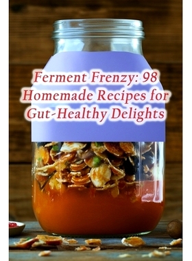预订 Ferment Frenzy: 98 Homemade Recipes for Gut-Healthy Delights: 9798867208059
