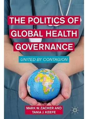 预订 The Politics of Global Health Governance: United by Contagion 全球健康管理政策：因传染病而团结起来: 9780230114821