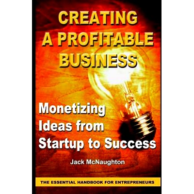 预订 Monetizing Ideas from Start-Ups to Success: Creating a Profitable Business the Essential Handbook for Entreprenuers