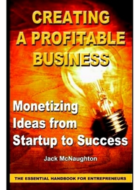 预订 Monetizing Ideas from Start-Ups to Success: Creating a Profitable Business the Essential Handbook for Entreprenuers