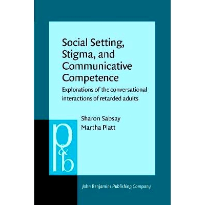 预订 Social Setting, Stigma, and Communicative Competence. Explorations of the conversational interactions of retarded a
