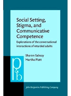 预订 Social Setting, Stigma, and Communicative Competence. Explorations of the conversational interactions of retarded a