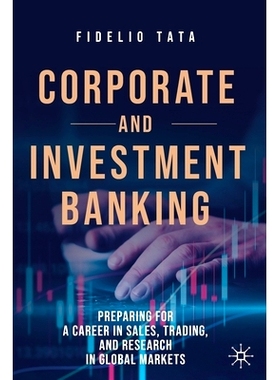 预订 Corporate and Investment Banking: Preparing for a Career in Sales, Trading, and Research in Global Markets 企业与投