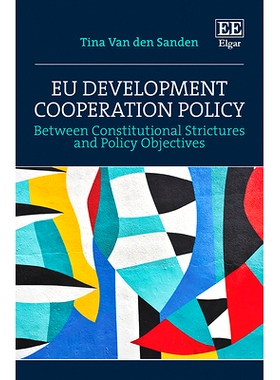 预订 Eu Development Cooperation Policy: Between Constitutional Strictures and Policy Objectives 欧盟发展合作政策: 978180