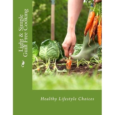 预订 Light & Simple Guilt Free Cooking: Healthy Cooking for Everyday: 9781540711946