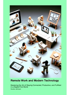 预订 Remote Work and Modern Technology: Mastering the Art of Staying Connected, Productive, and Fulfilled in a Digital-F